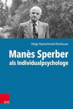 Paperback Manes Sperber ALS Individualpsychologe: Der Einfluss Der Individualpsychologie Auf Manes Sperbers Autobiografisches Und Literarisches Schreiben [German] Book