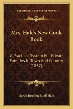 Paperback Mrs. Hale's New Cook Book: A Practical System For Private Families In Town And Country (1857) Book