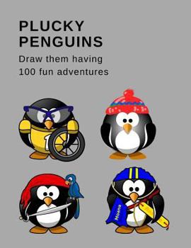 Paperback Plucky Penguins: Draw them having 100 fun adventures Book