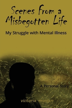 Paperback Scenes From a Misbegotten Life: My Struggle with Mental Illness Book