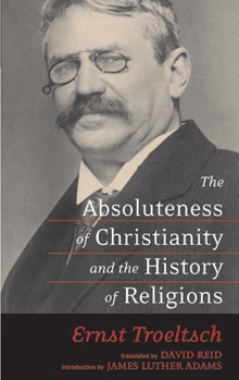 The absoluteness of Christianity and the history of religions; (The Library of philosophy and theology)