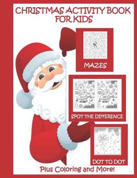 Paperback Christmas Activity Book for Kids Mazes Dot to Dot Spot the Difference Plus Coloring and More: Christmas Activities for Kids Book