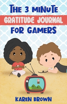 The 3 Minute Gratitude Journal for Gamers: A cute gratitude journal for boys and girls alike, with a gaming theme. Easy to use and developed to help ... the gratitude habit and become more mindful.