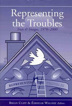 Hardcover Representing the Troubles: Text and Images, 1970-2000 Book