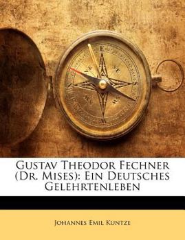 Gustav Theodor Fechner: Ein Deutsches Gelehrtenleben - Primary Source Edition