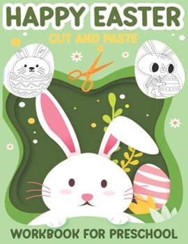 Paperback Happy Easter Cut and Paste Workbook for Preschool: Easter Activity Book For Kids - Beautiful and Unique Easter Cut & Past Book for Kids, Great for Eas Book