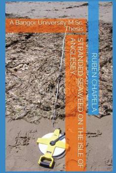Paperback Stranded seaweed on the Isle of Anglesey: A Bangor University M.Sc. Thesis Book