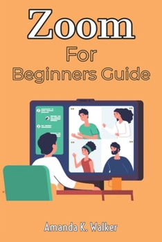 Paperback Zoom For Beginners Guide: A Complete Manual On Getting Started With Zoom For Chromecast, Virtual Teaching, Online Meeting, Webinar services, Bus Book