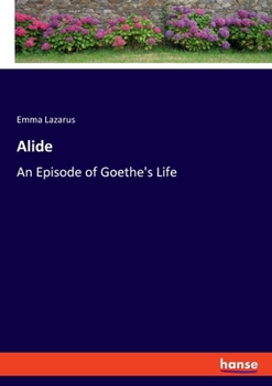 Paperback Alide: An Episode of Goethe's Life Book