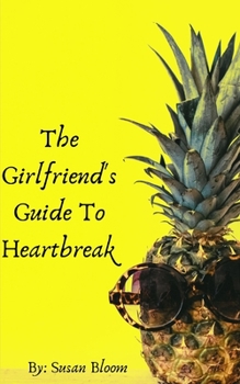 Paperback The Girlfriend's Guide To Heartbreak Book