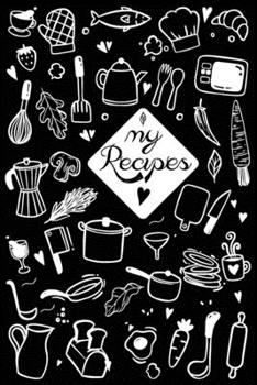 My Recipes: Make Your Own Perfect Recipe book -My Awesome Blank Recipe Journal Book to Write In Favorite Recipes and Notes For Personalized Recipes