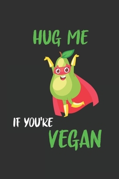 Hug Me If You're Vegan: 6x9 Journal for Writing Down Daily Habits, Diary, Notebook, Gag Gift -120 Pages-(Vegan Book)