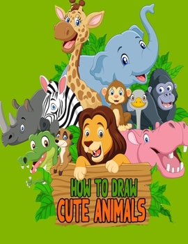 Paperback How to Draw Cute Animals: Super cute and easy How To Draw Book for Kids Book