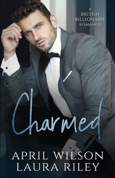 Charmed: A British Billionaire Romance - Book #1 of the A British Billionaire Romance