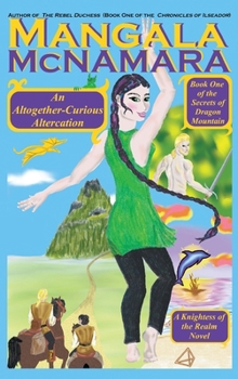 An Altogether-Curious Altercation: Book 1 of the Secrets of Dragon Mountain (A Knightess of the Realm Novel)