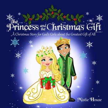 The Princess and the Christmas Gift: A Christmas Story for God's Girls (Christian princess story books, God's princess book for girls, Children's Christian holiday books) (The Father's Love)