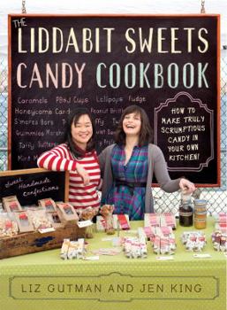Paperback The Liddabit Sweets Candy Cookbook: How to Make Truly Scrumptious Candy in Your Own Kitchen! Book