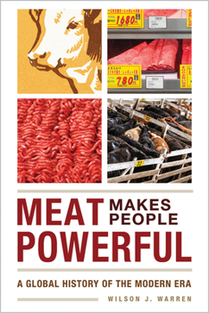 Paperback Meat Makes People Powerful: A Global History of the Modern Era Book