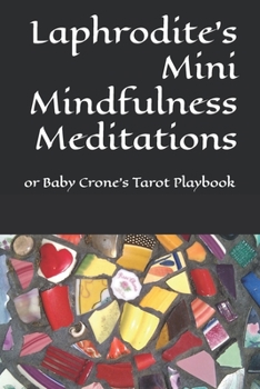 Paperback Laphrodite's Mini Mindfulness Meditations: or Baby Crone's Tarot Playbook Book