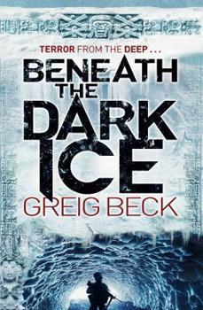 Beneath the Dark Ice - Book #1 of the Alex Hunter