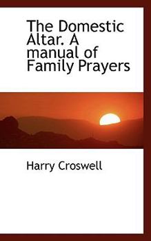 Paperback The Domestic Altar. a Manual of Family Prayers Book