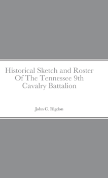 Hardcover Historical Sketch and Roster Of The Tennessee 9th Cavalry Battalion Book