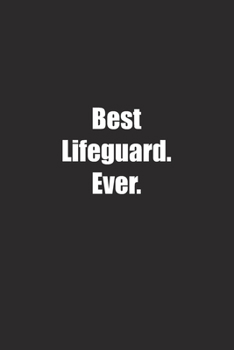 Best Lifeguard. Ever.: Lined notebook