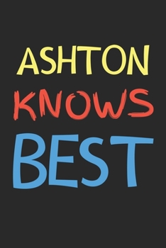 Paperback Ashton Knows Best: Lined Journal, 120 Pages, 6 x 9, Ashton Personalized Name Notebook Gift Idea, Black Matte Finish (Ashton Knows Best Jo Book