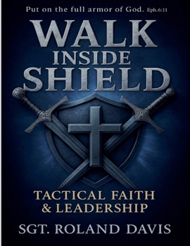 Walk Inside The Shield Tactical Faith And Leadership