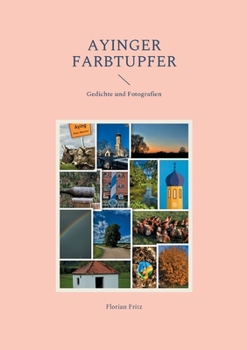 Paperback Ayinger Farbtupfer: Gedichte und Fotografien [German] Book
