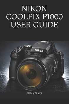 Paperback Nikon Coolpix P1000 User Guide: A Complete Step-by-Step Manual for Beginners and Advanced Users to Master Settings, 125× Optical Zoom, Wildlife Photog Book