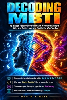 Paperback Decoding MBTI: The Real Story Behind Your Personality Type-How the 16 MBTI Types Shape the Way You Think, Love, Work, and Grow Book