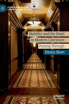 Hardcover Mobility and the Hotel in Modern Literature: Passing Through Book