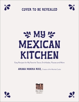 Paperback My Mexican Kitchen: Easy Recipes for My Favorite Tacos, Enchiladas, Flautas and More Book