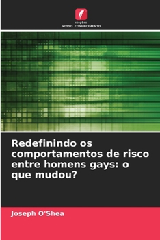 Paperback Redefinindo os comportamentos de risco entre homens gays: o que mudou? [Portuguese] Book