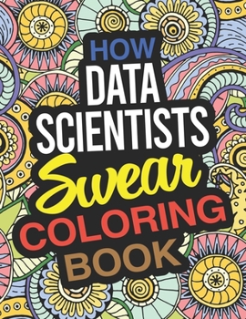 Paperback How Data Scientists Swear Coloring Book: A Data Scientist Coloring Book