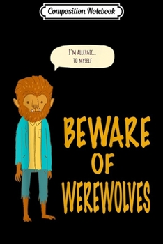 Paperback Composition Notebook: Beware Of Werewolves Easy Halloween Costume Journal/Notebook Blank Lined Ruled 6x9 100 Pages Book