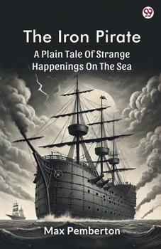 Paperback The Iron Pirate A Plain Tale Of Strange Happenings On The Sea Book