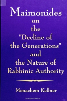 Maimonides on the "Decline of the Generations" and the Nature of Rabbinic Authority (S U N Y Series in Jewish Philosophy)