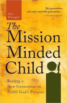 Paperback The Mission-Minded Child: Raising a New Generation to Fulfill God's Purpose Book