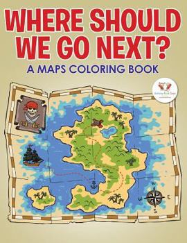 Paperback Where Should We Go Next? a Maps Coloring Book