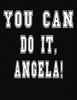 Paperback You Can Do It, Angela!: College Ruled Notebook Journal for Angela Book