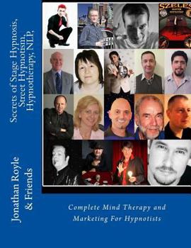 Paperback Secrets of Stage Hypnosis, Street Hypnotism, Hypnotherapy, NLP,: Complete Mind Therapy and Marketing For Hypnotists Book