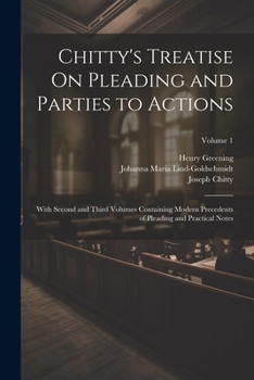 Paperback Chitty's Treatise On Pleading and Parties to Actions: With Second and Third Volumes Containing Modern Precedents of Pleading and Practical Notes; Volu Book