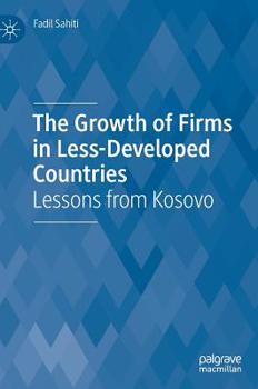 Hardcover The Growth of Firms in Less-Developed Countries: Lessons from Kosovo Book