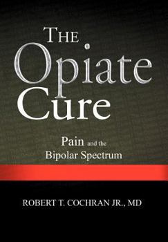 Hardcover The Opiate Cure: Pain and the Bipolar Spectrum Book