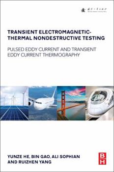 Paperback Transient Electromagnetic-Thermal Nondestructive Testing: Pulsed Eddy Current and Transient Eddy Current Thermography Book