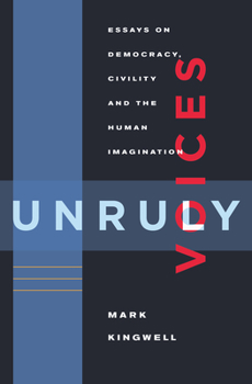 Paperback Unruly Voices: Essays on Democracy, Civility and the Human Imagination Book