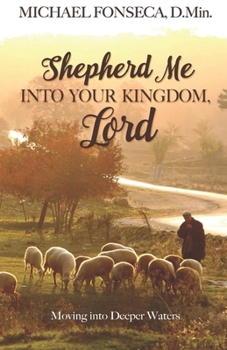 Paperback Shepherd Me into Your Kingdom, Lord: Moving into Deeper Waters Book