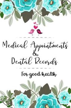 Medical Appointments& Dental Records For good health: Medical Appointments Tracker / Medical Log Visit To The Doctor /Health Tracker, Dental Records,